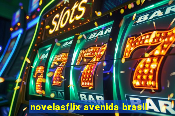 novelasflix avenida brasil